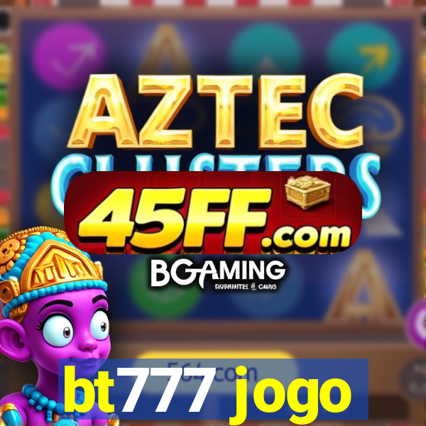 bt777 jogo